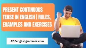Present Continuous Tense In English | Rules, Examples and Exercises